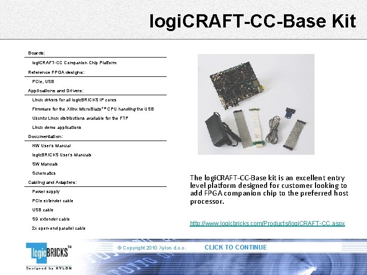 logi. CRAFT-CC-Base Kit Boards: logi. CRAFT-CC Companion Chip Platform Reference FPGA designs: PCIe, USB