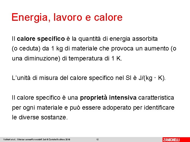 Energia, lavoro e calore Il calore specifico è la quantità di energia assorbita (o