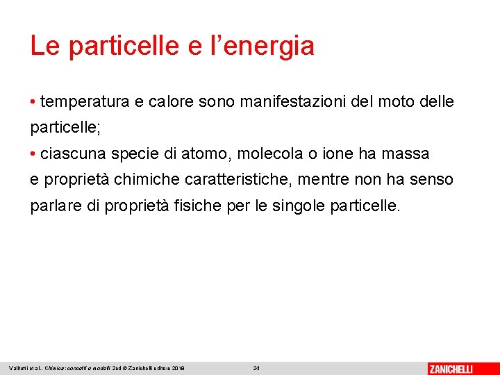 Le particelle e l’energia • temperatura e calore sono manifestazioni del moto delle particelle;