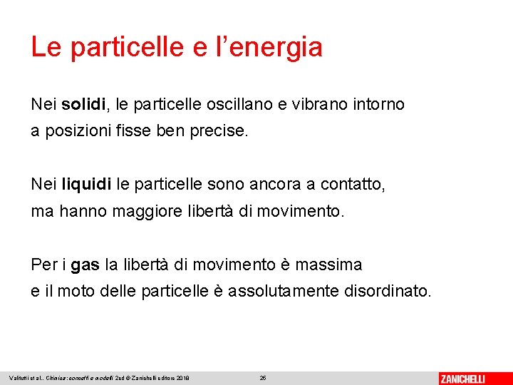 Le particelle e l’energia Nei solidi, le particelle oscillano e vibrano intorno a posizioni