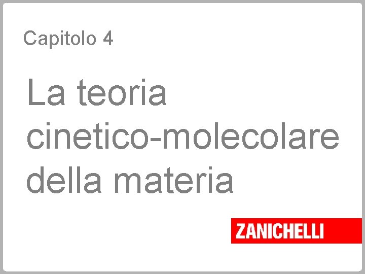 Capitolo 4 La teoria cinetico-molecolare della materia 