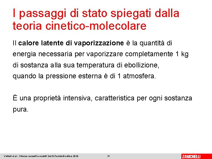 I passaggi di stato spiegati dalla teoria cinetico-molecolare Il calore latente di vaporizzazione è