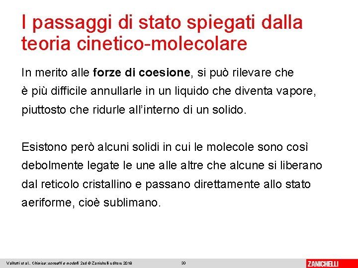 I passaggi di stato spiegati dalla teoria cinetico-molecolare In merito alle forze di coesione,