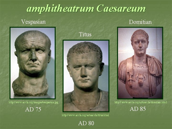 amphitheatrum Caesareum Vespasian Domitian Titus http: //www. accla. org/images/vespasian. jpg http: //www. accla. org/actaaccla/domitian. amphitheatrum Caesareum Vespasian Domitian Titus http: //www. accla. org/images/vespasian. jpg http: //www. accla. org/actaaccla/domitian.