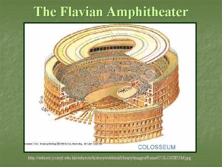 The Flavian Amphitheater http: //subject. jccssyl. edu. hk/subjects/history/subhtml/library/images/Rome/COLOSSEUM. jpg The Flavian Amphitheater http: //subject. jccssyl. edu. hk/subjects/history/subhtml/library/images/Rome/COLOSSEUM. jpg