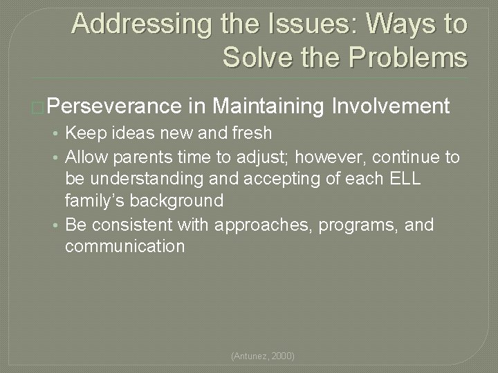 Addressing the Issues: Ways to Solve the Problems �Perseverance in Maintaining Involvement • Keep