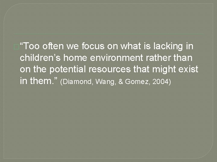 �“Too often we focus on what is lacking in children’s home environment rather than
