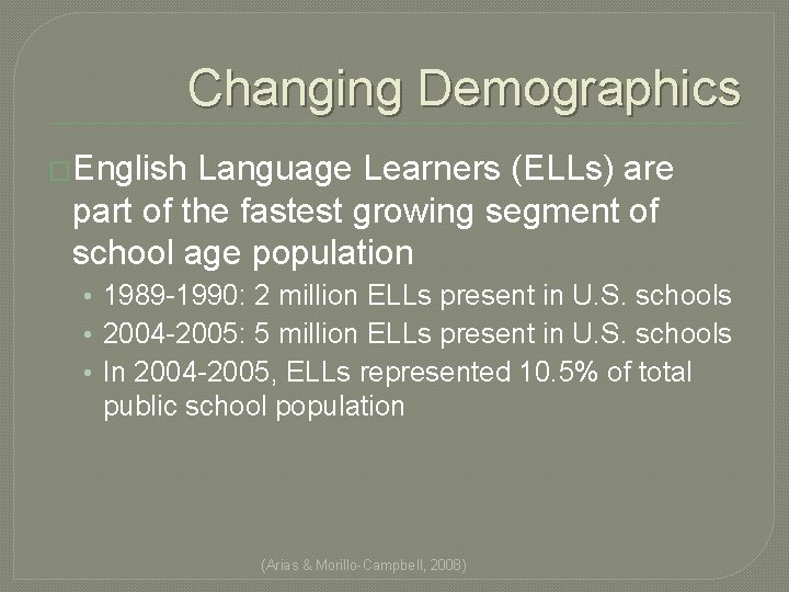Changing Demographics �English Language Learners (ELLs) are part of the fastest growing segment of