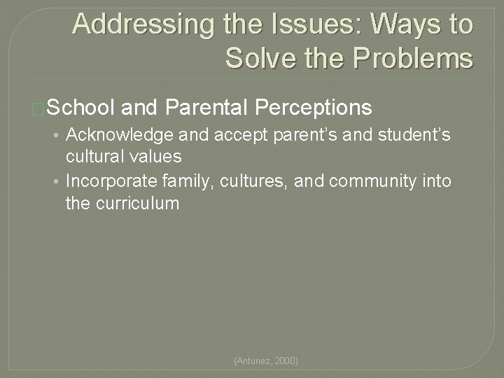 Addressing the Issues: Ways to Solve the Problems �School and Parental Perceptions • Acknowledge