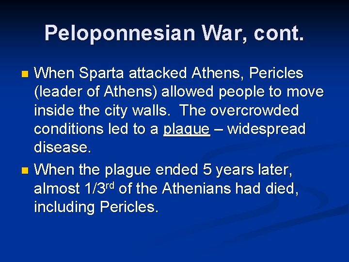 Peloponnesian War, cont. When Sparta attacked Athens, Pericles (leader of Athens) allowed people to