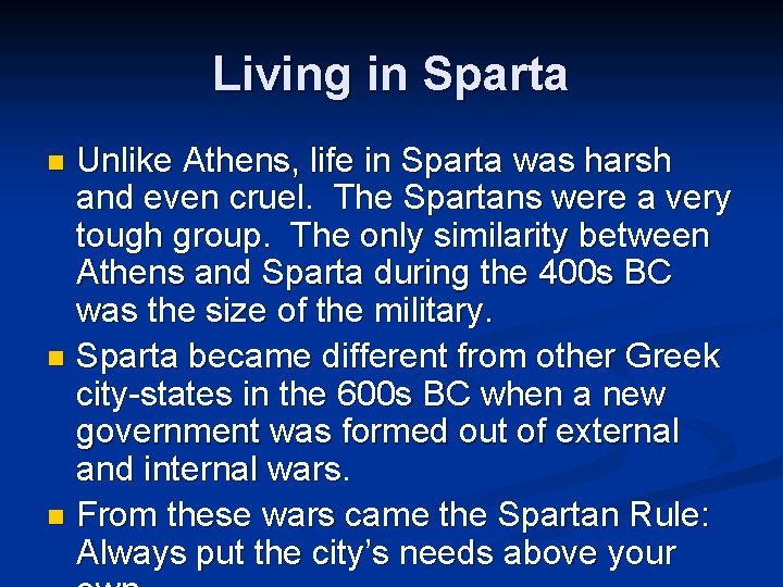 Living in Sparta Unlike Athens, life in Sparta was harsh and even cruel. The