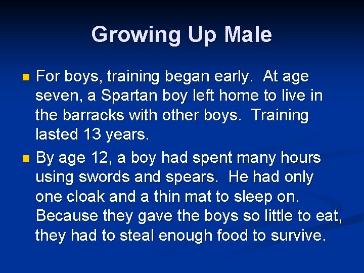 Growing Up Male For boys, training began early. At age seven, a Spartan boy