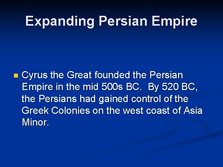 Expanding Persian Empire n Cyrus the Great founded the Persian Empire in the mid