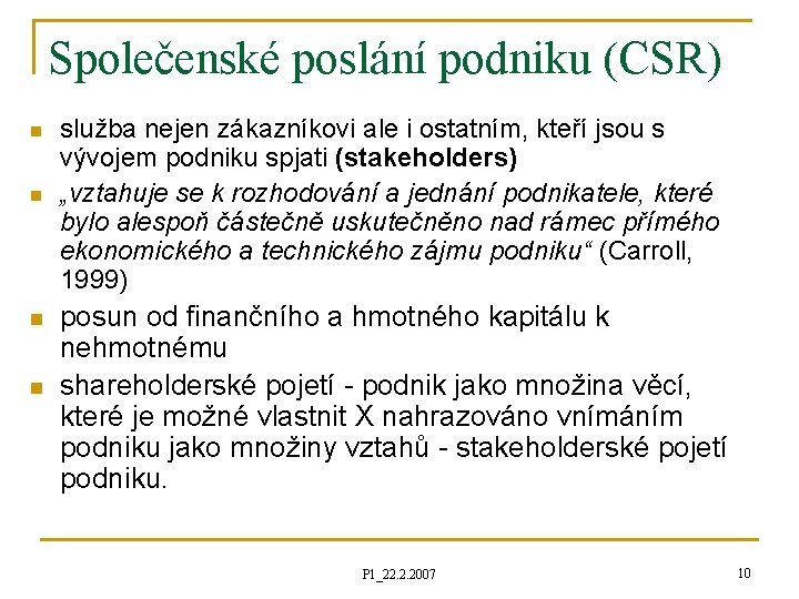 Společenské poslání podniku (CSR) n n služba nejen zákazníkovi ale i ostatním, kteří jsou