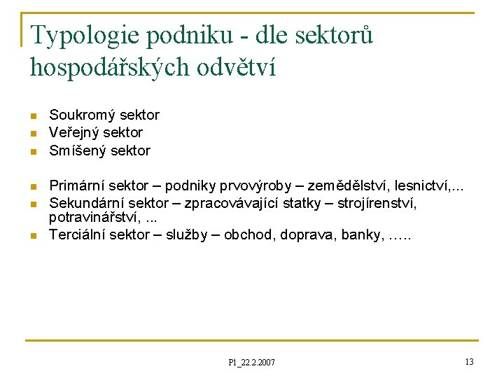 Typologie podniku - dle sektorů hospodářských odvětví n n n Soukromý sektor Veřejný sektor