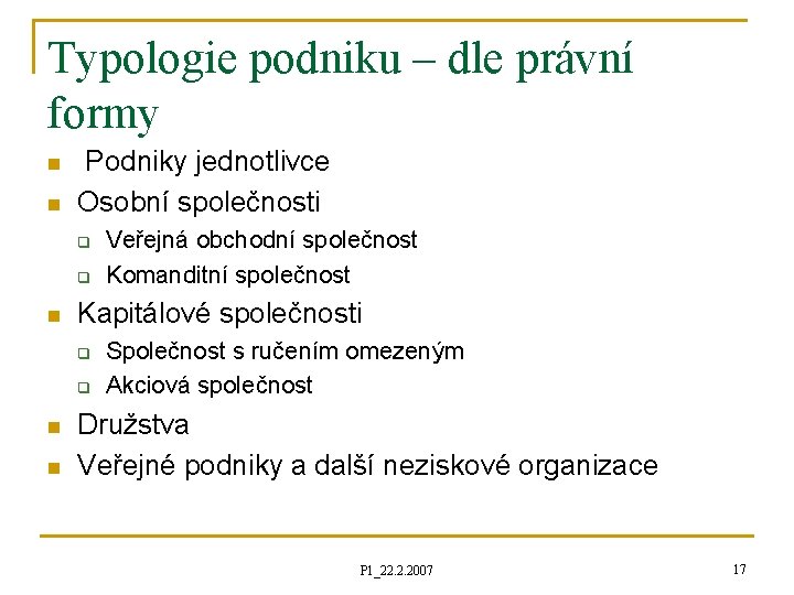 Typologie podniku – dle právní formy n n Podniky jednotlivce Osobní společnosti q q