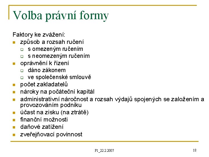 Volba právní formy Faktory ke zvážení: n způsob a rozsah ručení q s omezeným