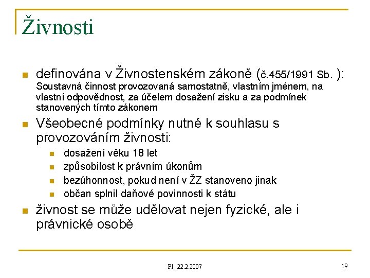 Živnosti n definována v Živnostenském zákoně (č. 455/1991 Sb. ): Soustavná činnost provozovaná samostatně,