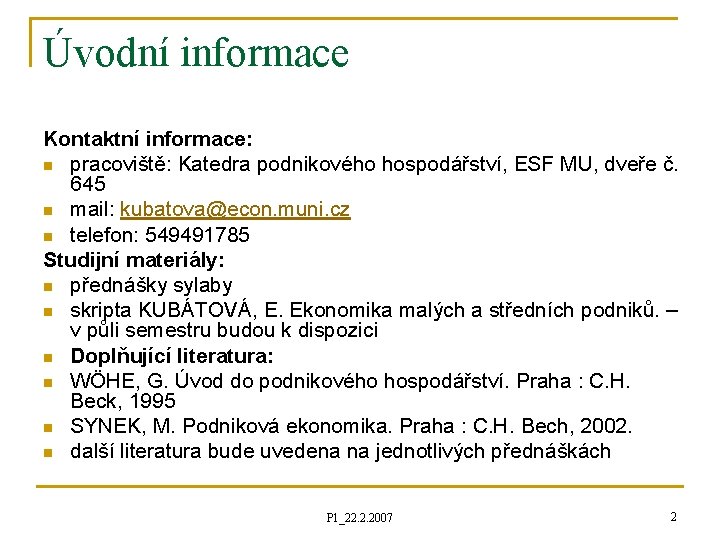 Úvodní informace Kontaktní informace: n pracoviště: Katedra podnikového hospodářství, ESF MU, dveře č. 645