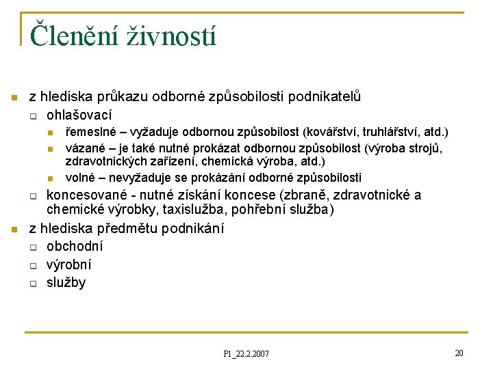 Členění živností n z hlediska průkazu odborné způsobilosti podnikatelů q ohlašovací n n n