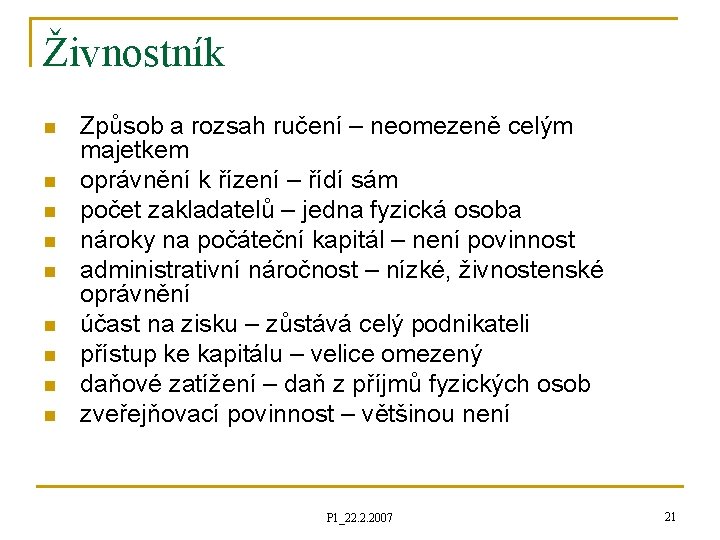 Živnostník n n n n n Způsob a rozsah ručení – neomezeně celým majetkem