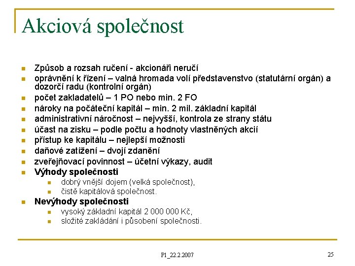 Akciová společnost n n n n n Způsob a rozsah ručení - akcionáři neručí