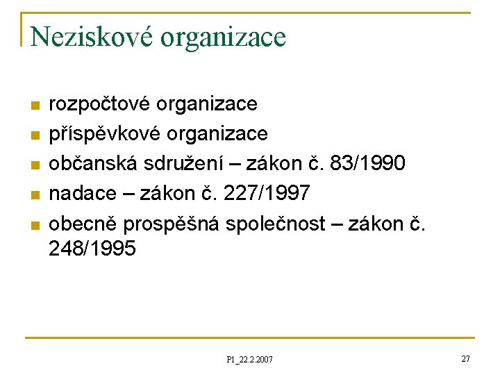 Neziskové organizace n n n rozpočtové organizace příspěvkové organizace občanská sdružení – zákon č.