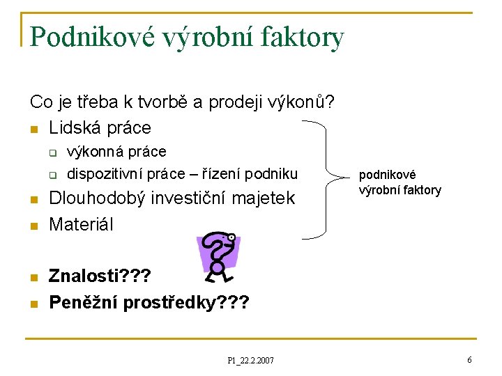 Podnikové výrobní faktory Co je třeba k tvorbě a prodeji výkonů? n Lidská práce