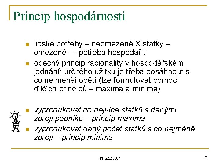 Princip hospodárnosti n n lidské potřeby – neomezené X statky – omezené → potřeba