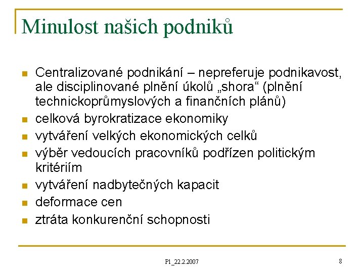 Minulost našich podniků n n n n Centralizované podnikání – nepreferuje podnikavost, ale disciplinované