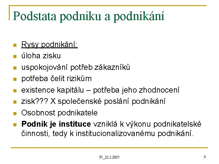 Podstata podniku a podnikání n n n n Rysy podnikání: úloha zisku uspokojování potřeb