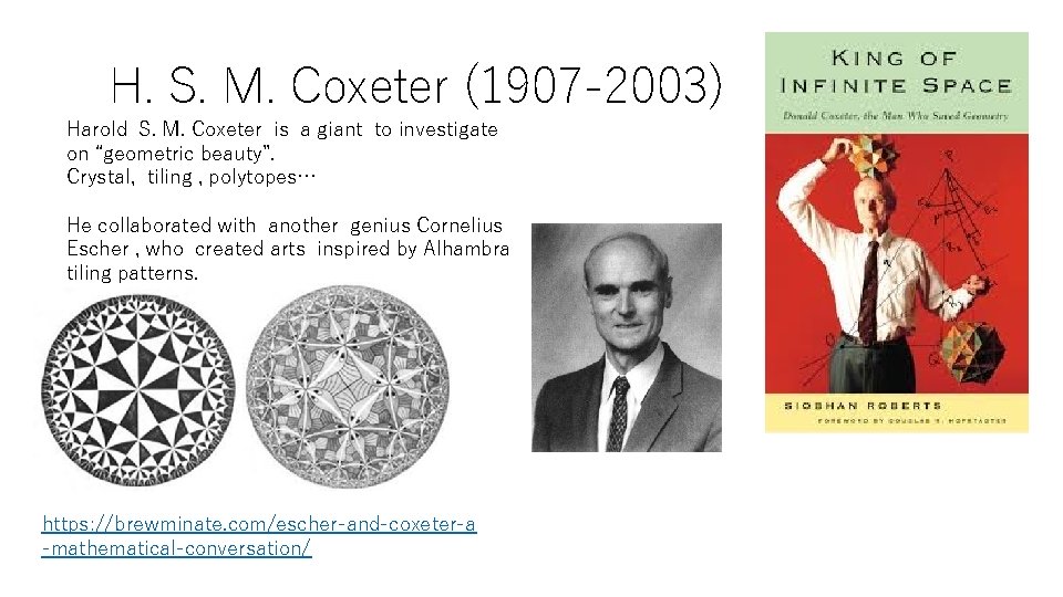 H. S. M. Coxeter (1907 -2003) Harold S. M. Coxeter is a giant to