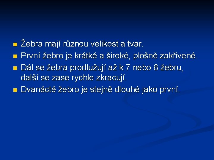 n n Žebra mají různou velikost a tvar. První žebro je krátké a široké, n n Žebra mají různou velikost a tvar. První žebro je krátké a široké,