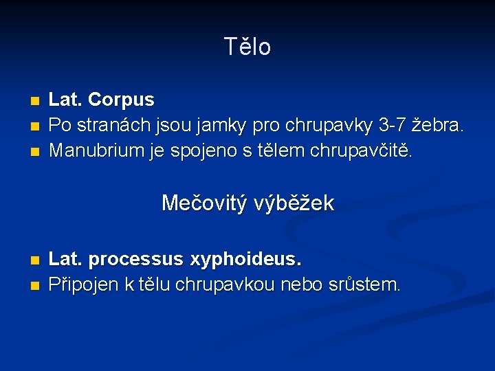 Tělo n n n Lat. Corpus Po stranách jsou jamky pro chrupavky 3 -7