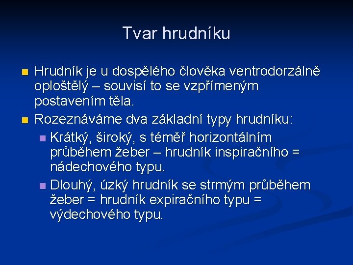 Tvar hrudníku n n Hrudník je u dospělého člověka ventrodorzálně oploštělý – souvisí to