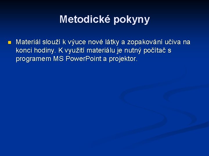 Metodické pokyny n Materiál slouží k výuce nové látky a zopakování učiva na konci