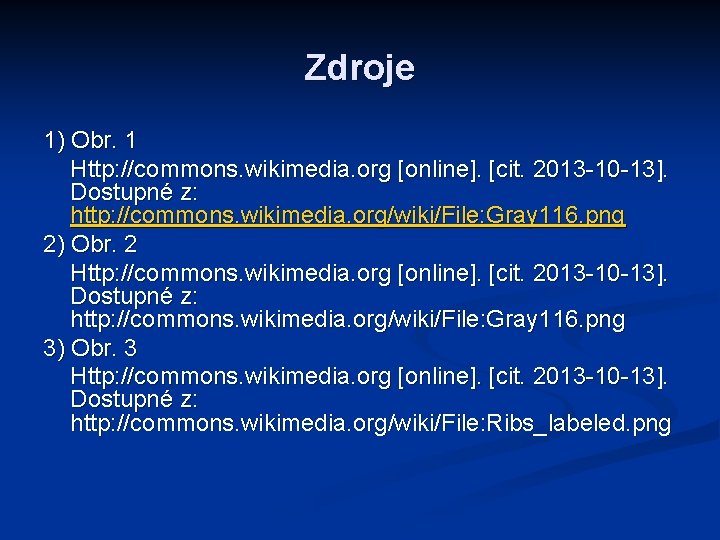 Zdroje 1) Obr. 1 Http: //commons. wikimedia. org [online]. [cit. 2013 -10 -13]. Dostupné