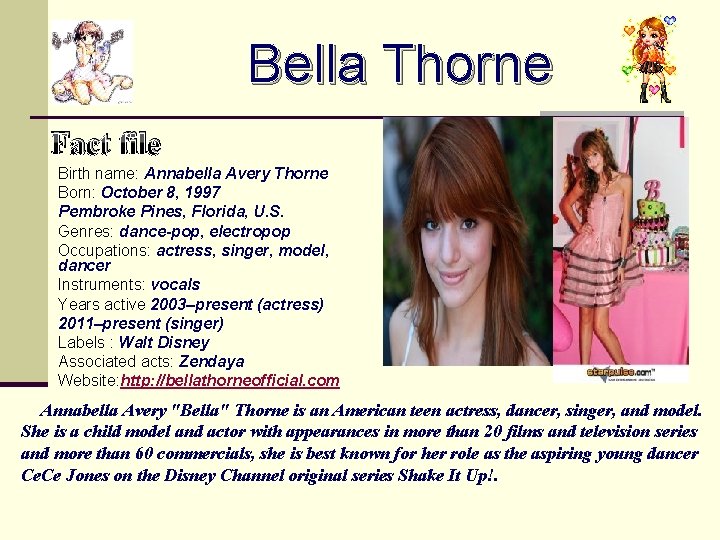 Bella Thorne Fact file Birth name: Annabella Avery Thorne Born: October 8, 1997 Pembroke