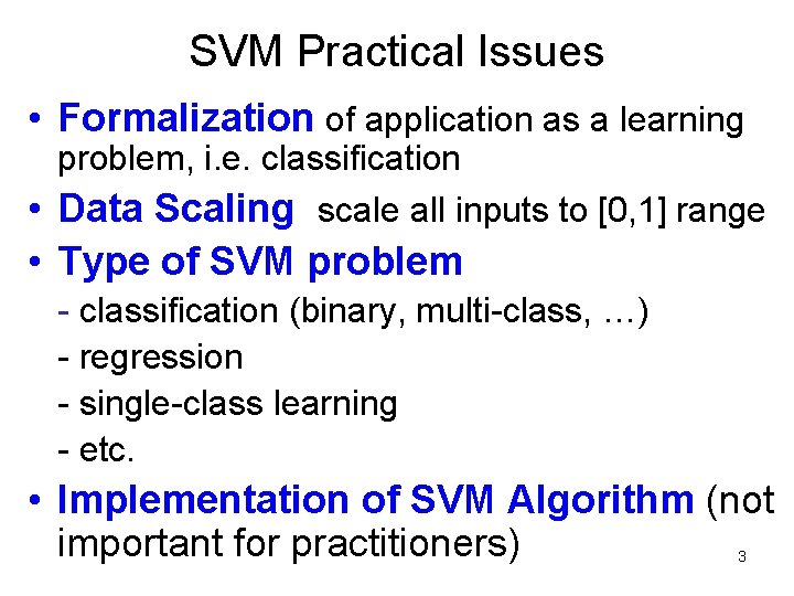 SVM Practical Issues • Formalization of application as a learning problem, i. e. classification SVM Practical Issues • Formalization of application as a learning problem, i. e. classification