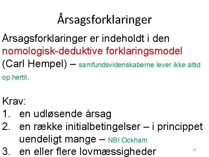 Årsagsforklaringer er indeholdt i den nomologisk-deduktive forklaringsmodel (Carl Hempel) – samfundsvidenskaberne lever ikke altid Årsagsforklaringer er indeholdt i den nomologisk-deduktive forklaringsmodel (Carl Hempel) – samfundsvidenskaberne lever ikke altid