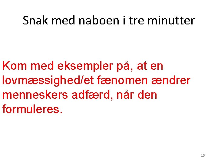 Snak med naboen i tre minutter Kom med eksempler på, at en lovmæssighed/et fænomen Snak med naboen i tre minutter Kom med eksempler på, at en lovmæssighed/et fænomen