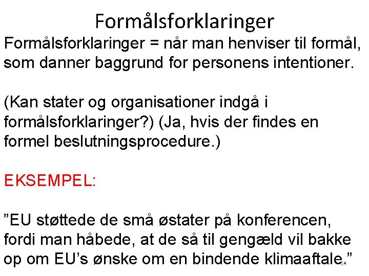 Formålsforklaringer = når man henviser til formål, som danner baggrund for personens intentioner. (Kan Formålsforklaringer = når man henviser til formål, som danner baggrund for personens intentioner. (Kan