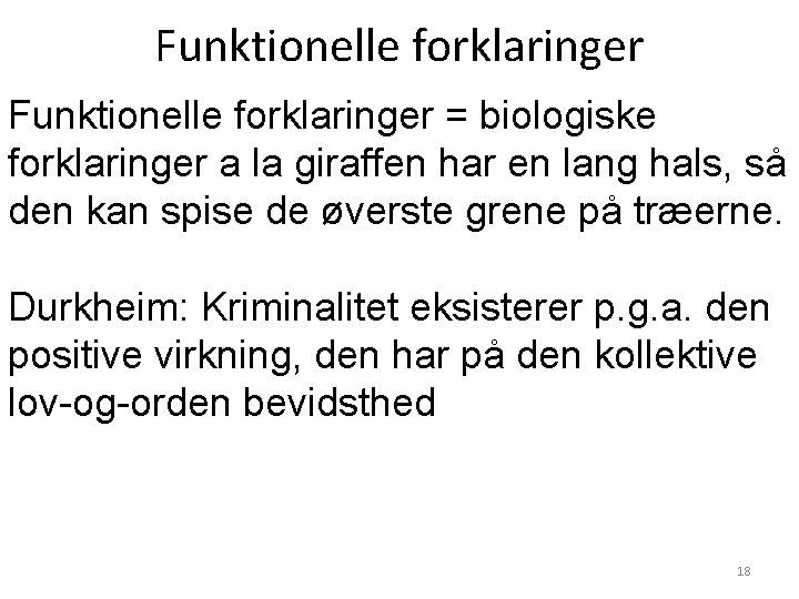 Funktionelle forklaringer = biologiske forklaringer a la giraffen har en lang hals, så den Funktionelle forklaringer = biologiske forklaringer a la giraffen har en lang hals, så den