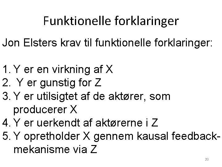 Funktionelle forklaringer Jon Elsters krav til funktionelle forklaringer: 1. Y er en virkning af Funktionelle forklaringer Jon Elsters krav til funktionelle forklaringer: 1. Y er en virkning af