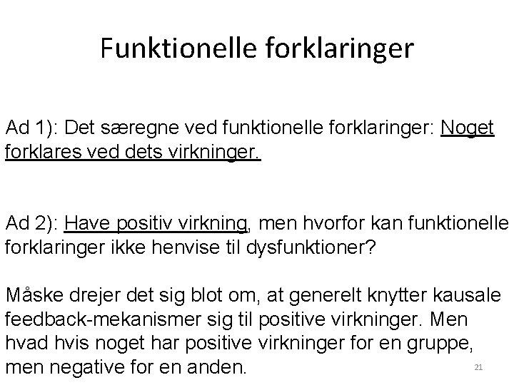 Funktionelle forklaringer Ad 1): Det særegne ved funktionelle forklaringer: Noget forklares ved dets virkninger. Funktionelle forklaringer Ad 1): Det særegne ved funktionelle forklaringer: Noget forklares ved dets virkninger.