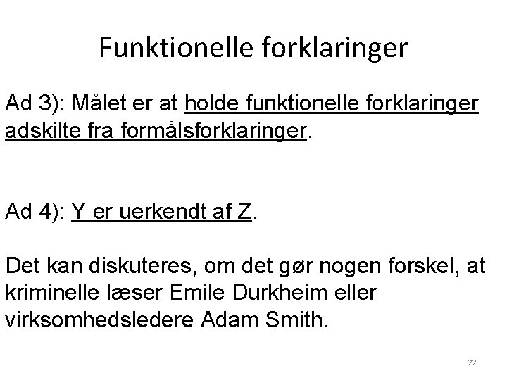 Funktionelle forklaringer Ad 3): Målet er at holde funktionelle forklaringer adskilte fra formålsforklaringer. Ad Funktionelle forklaringer Ad 3): Målet er at holde funktionelle forklaringer adskilte fra formålsforklaringer. Ad
