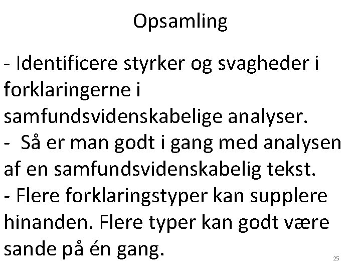 Opsamling - Identificere styrker og svagheder i forklaringerne i samfundsvidenskabelige analyser. - Så er Opsamling - Identificere styrker og svagheder i forklaringerne i samfundsvidenskabelige analyser. - Så er