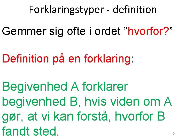 Forklaringstyper - definition Gemmer sig ofte i ordet ”hvorfor? ” Definition på en forklaring: Forklaringstyper - definition Gemmer sig ofte i ordet ”hvorfor? ” Definition på en forklaring: