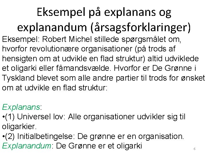 Eksempel på explanans og explanandum (årsagsforklaringer) Eksempel: Robert Michel stillede spørgsmålet om, hvorfor revolutionære Eksempel på explanans og explanandum (årsagsforklaringer) Eksempel: Robert Michel stillede spørgsmålet om, hvorfor revolutionære