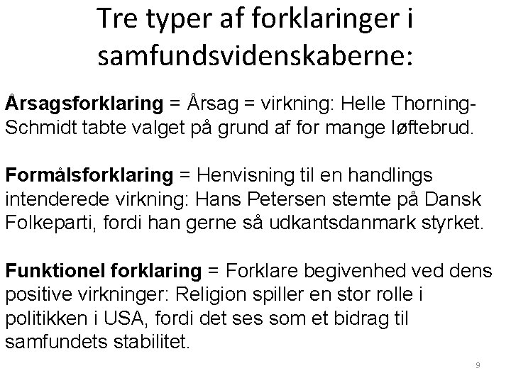 Tre typer af forklaringer i samfundsvidenskaberne: Årsagsforklaring = Årsag = virkning: Helle Thorning. Schmidt Tre typer af forklaringer i samfundsvidenskaberne: Årsagsforklaring = Årsag = virkning: Helle Thorning. Schmidt